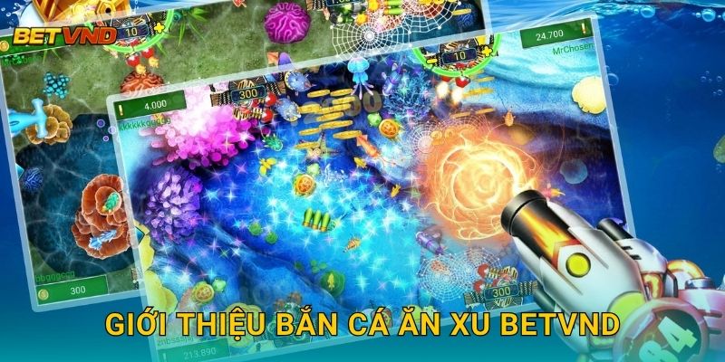 Giới thiệu Bắn Cá Ăn Xu Betvnd