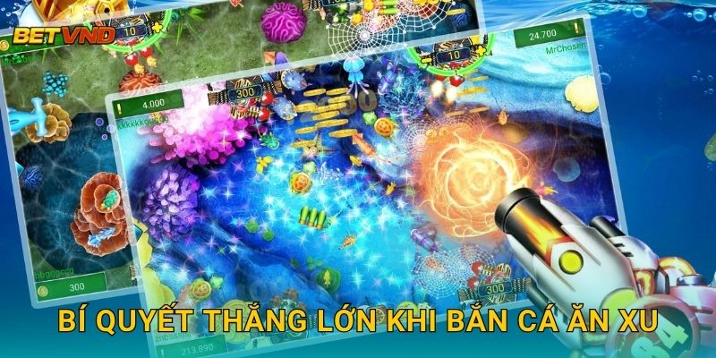 Bí quyết thắng lớn khi Bắn Cá Ăn Xu