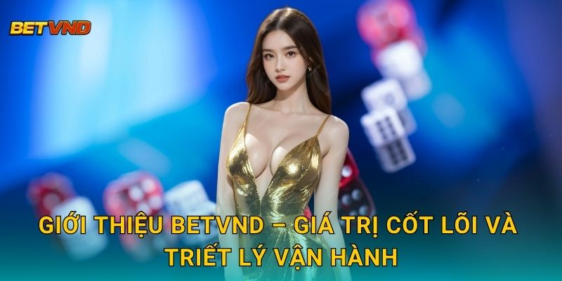 Giới thiệu Betvnd – Giá trị cốt lõi và triết lý vận hành