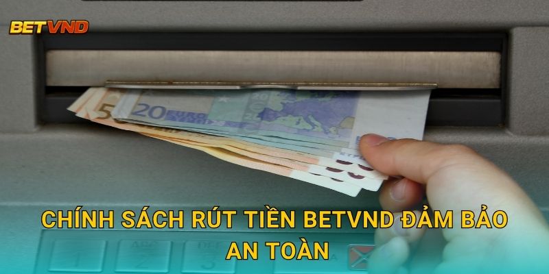 Chính sách rút tiền Betvnd đảm bảo an toàn