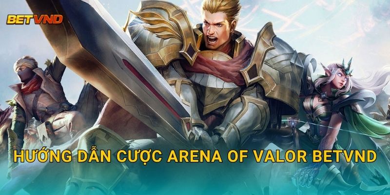 Hướng dẫn cược Arena of Valor Betvnd